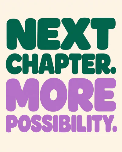 NEXT CHAPTER. MORE POSSIBILITY.