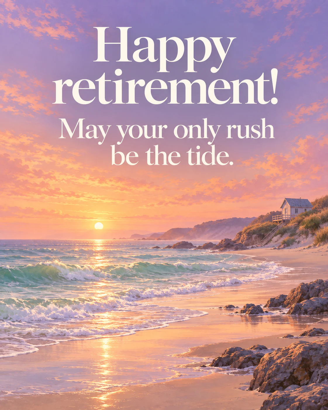 Happy retirement! May your only rush be the tide.