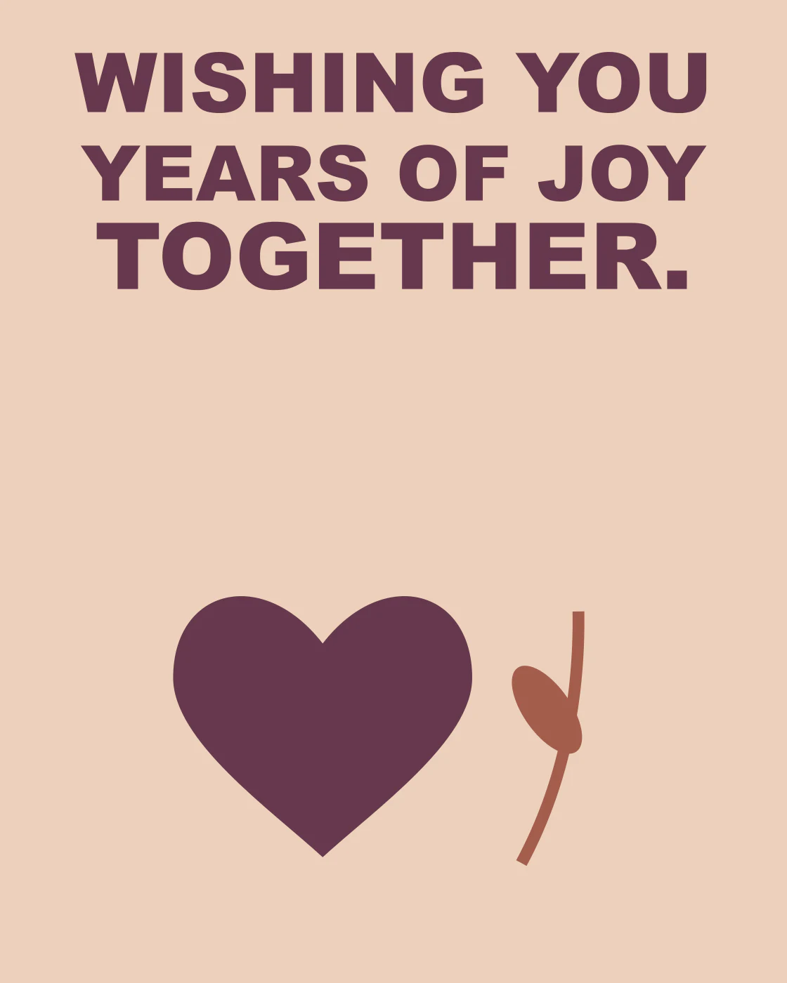 WISHING YOU YEARS OF JOY TOGETHER.