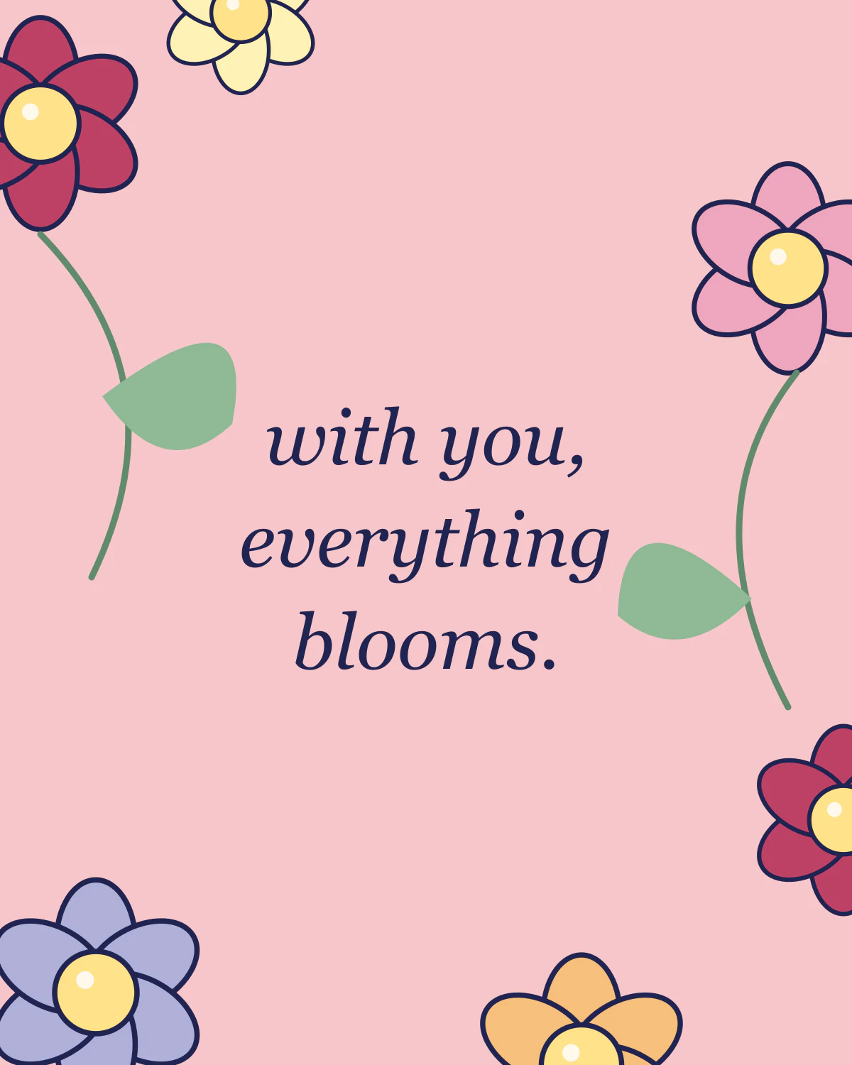 With you, everything blooms