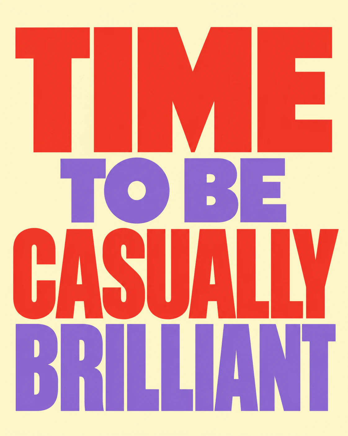 TIME TO BE CASUALLY BRILLIANT