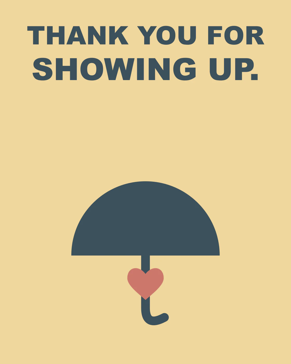 THANK YOU FOR SHOWING UP.