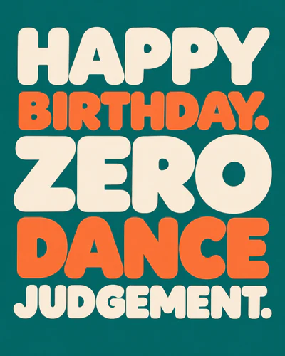 HAPPY BIRTHDAY. ZERO DANCE JUDGEMENT.