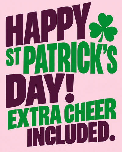 HAPPY ST PATRICK’S DAY! EXTRA CHEER INCLUDED.