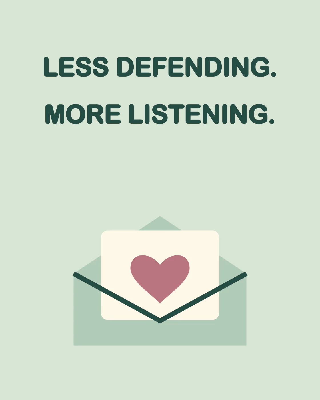 LESS DEFENDING. MORE LISTENING.