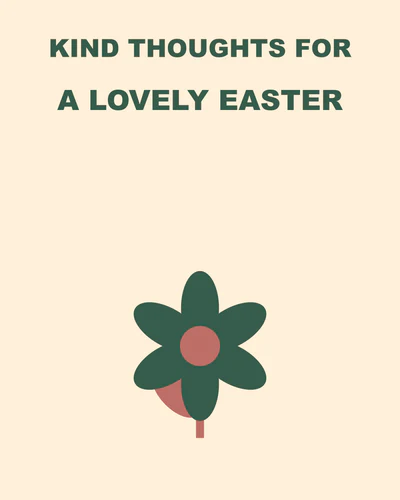 Kind thoughts for a lovely Easter