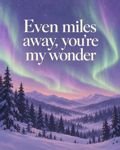 Even miles away, you're my wonder