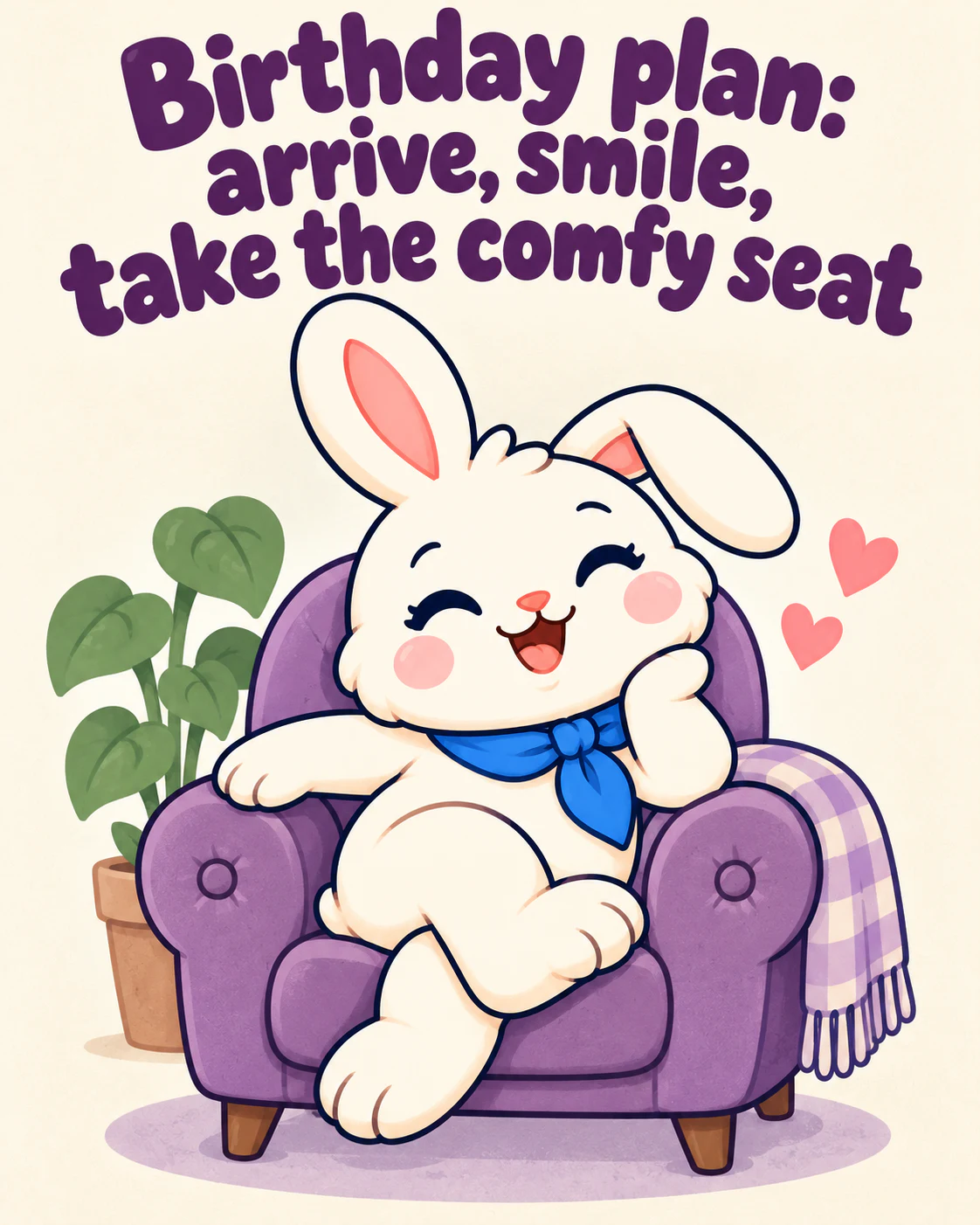 Birthday plan: arrive, smile, take the comfy seat