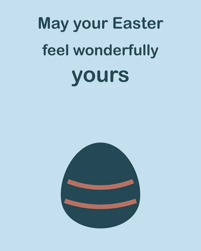 May your Easter feel wonderfully yours