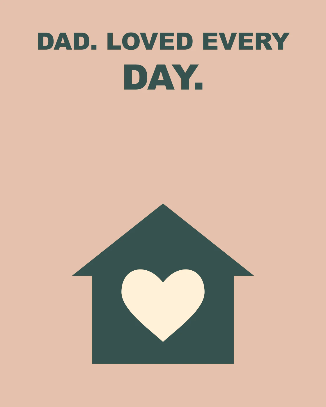 DAD. LOVED EVERY DAY.