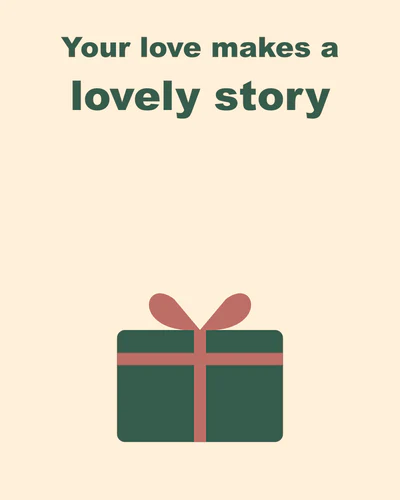 Your love makes a lovely story