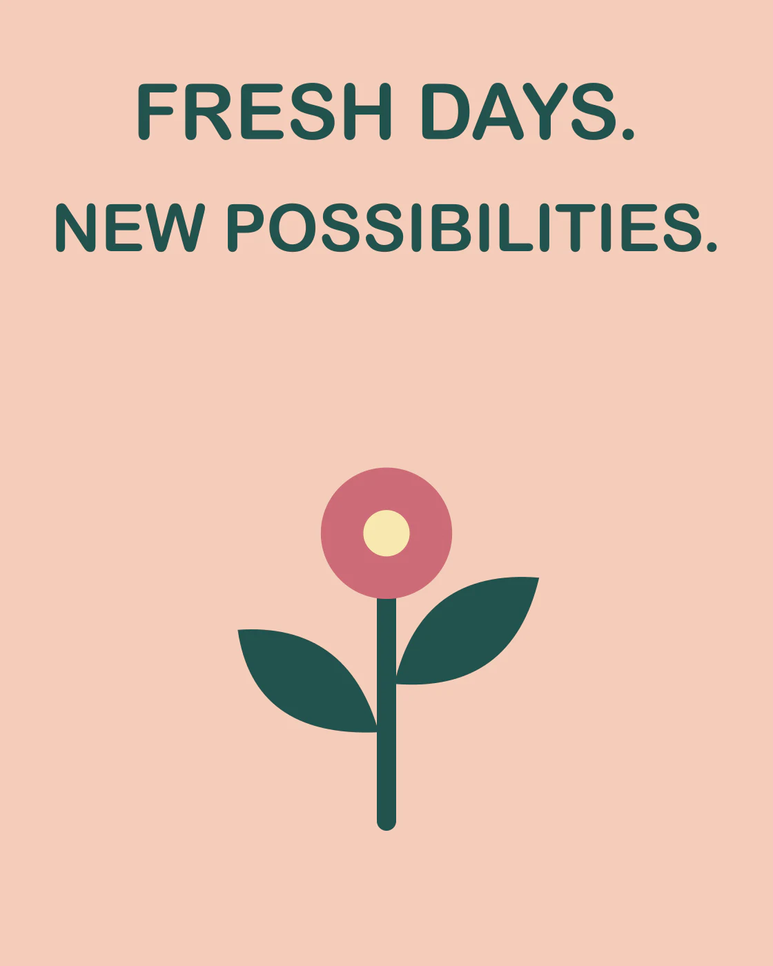FRESH DAYS. NEW POSSIBILITIES.