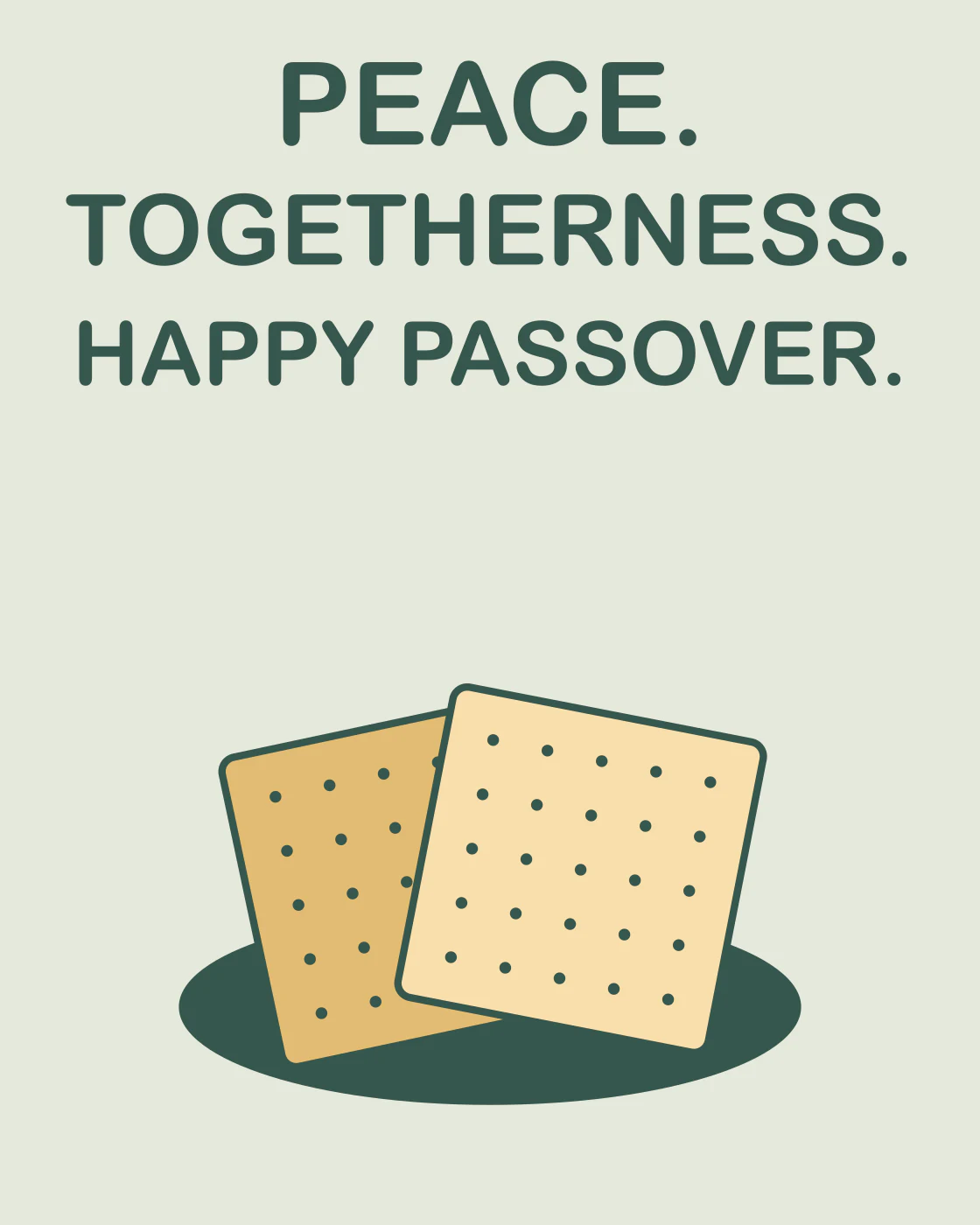 PEACE. TOGETHERNESS. HAPPY PASSOVER.