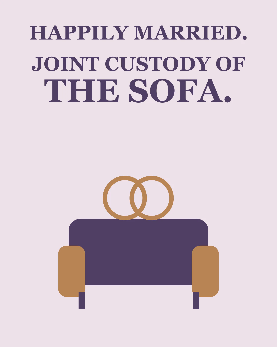 HAPPILY MARRIED. JOINT CUSTODY OF THE SOFA.