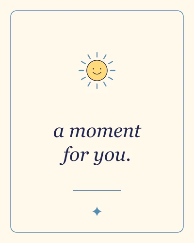 A moment for you
