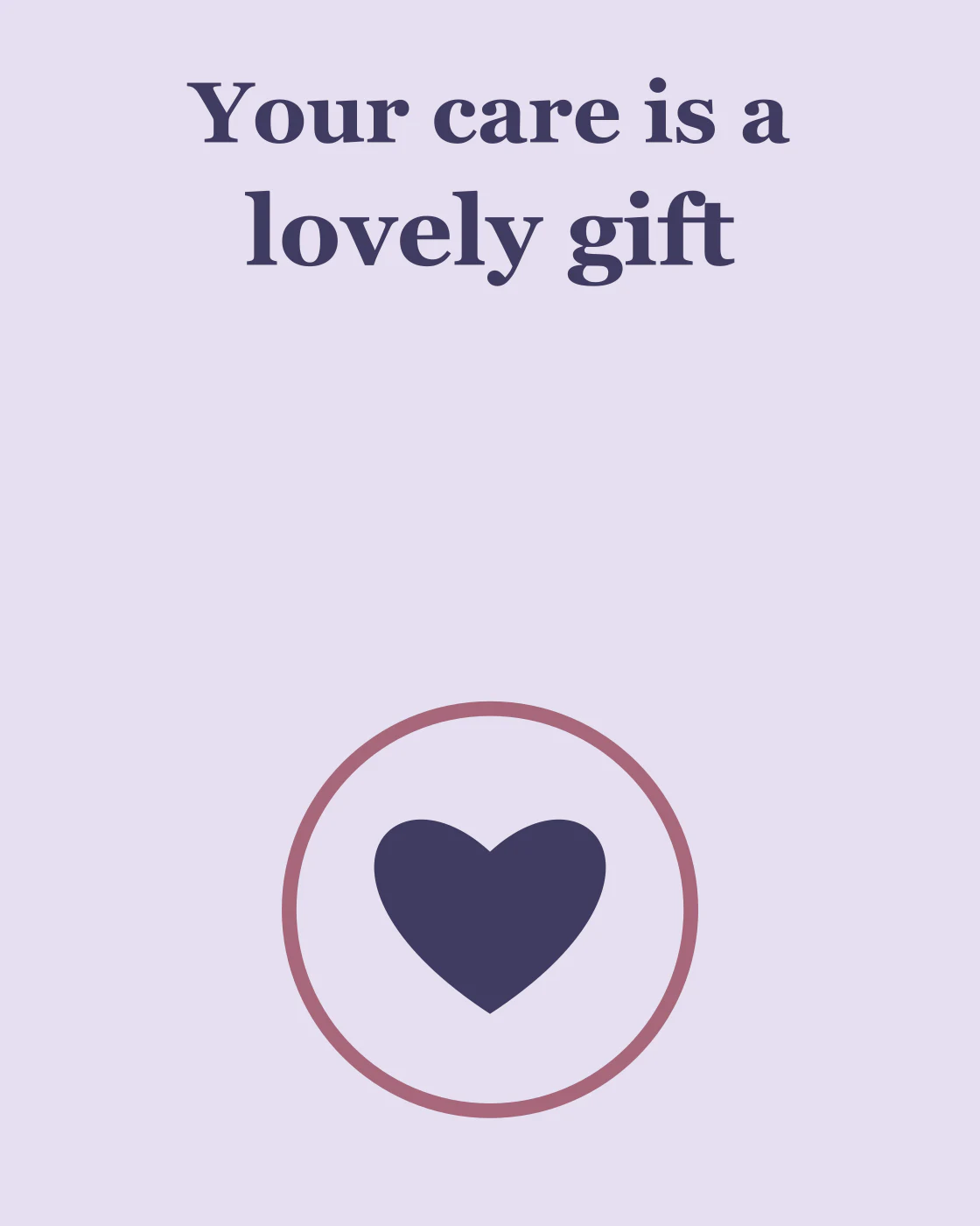 Your care is a lovely gift