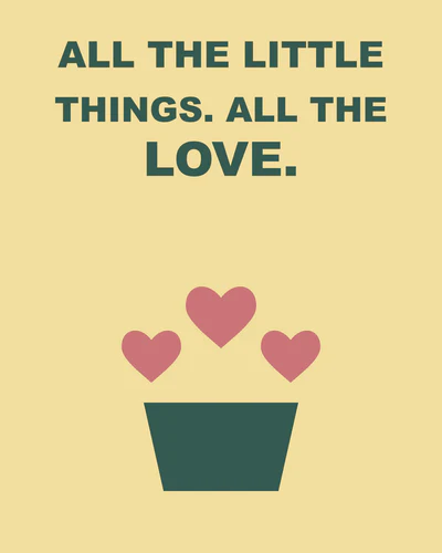 ALL THE LITTLE THINGS. ALL THE LOVE.