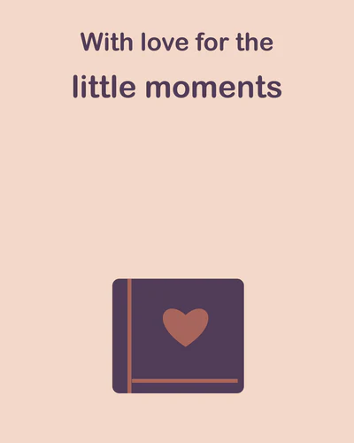 With love for the little moments