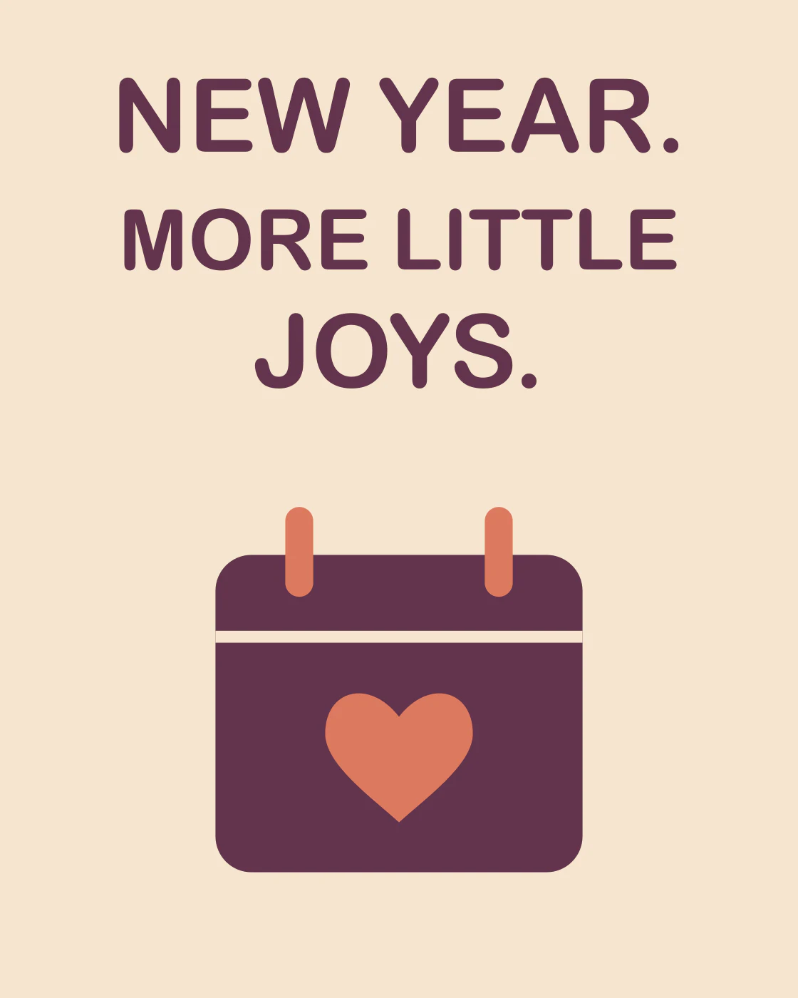 NEW YEAR. MORE LITTLE JOYS.