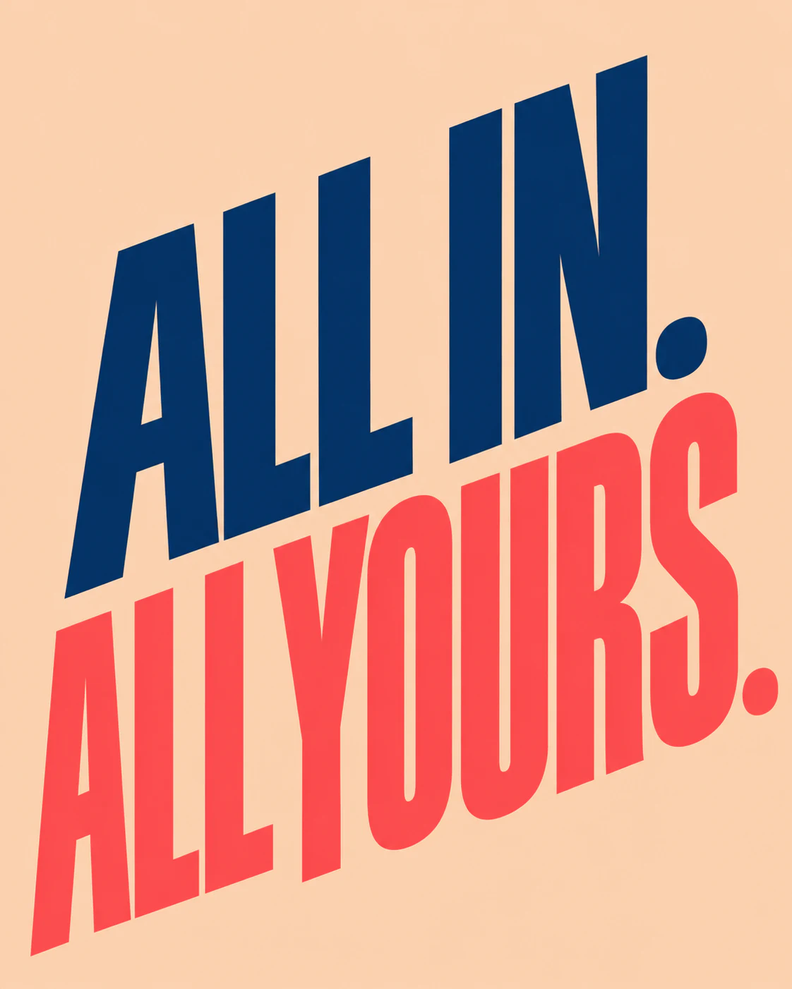ALL IN. ALL YOURS.