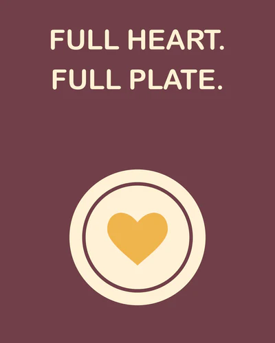 FULL HEART. FULL PLATE.