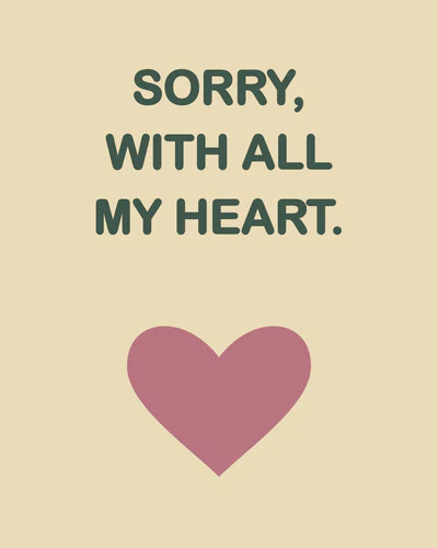 SORRY, WITH ALL MY HEART.