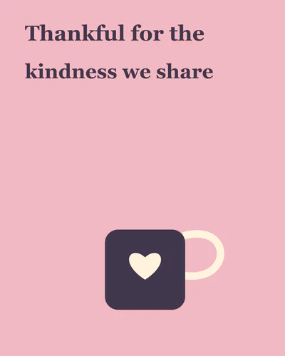 Thankful for the kindness we share