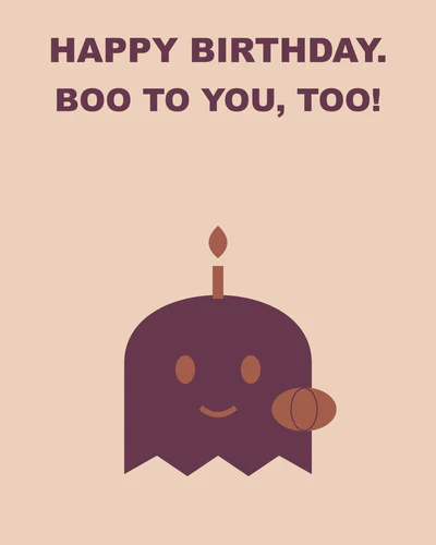 HAPPY BIRTHDAY. BOO TO YOU, TOO!