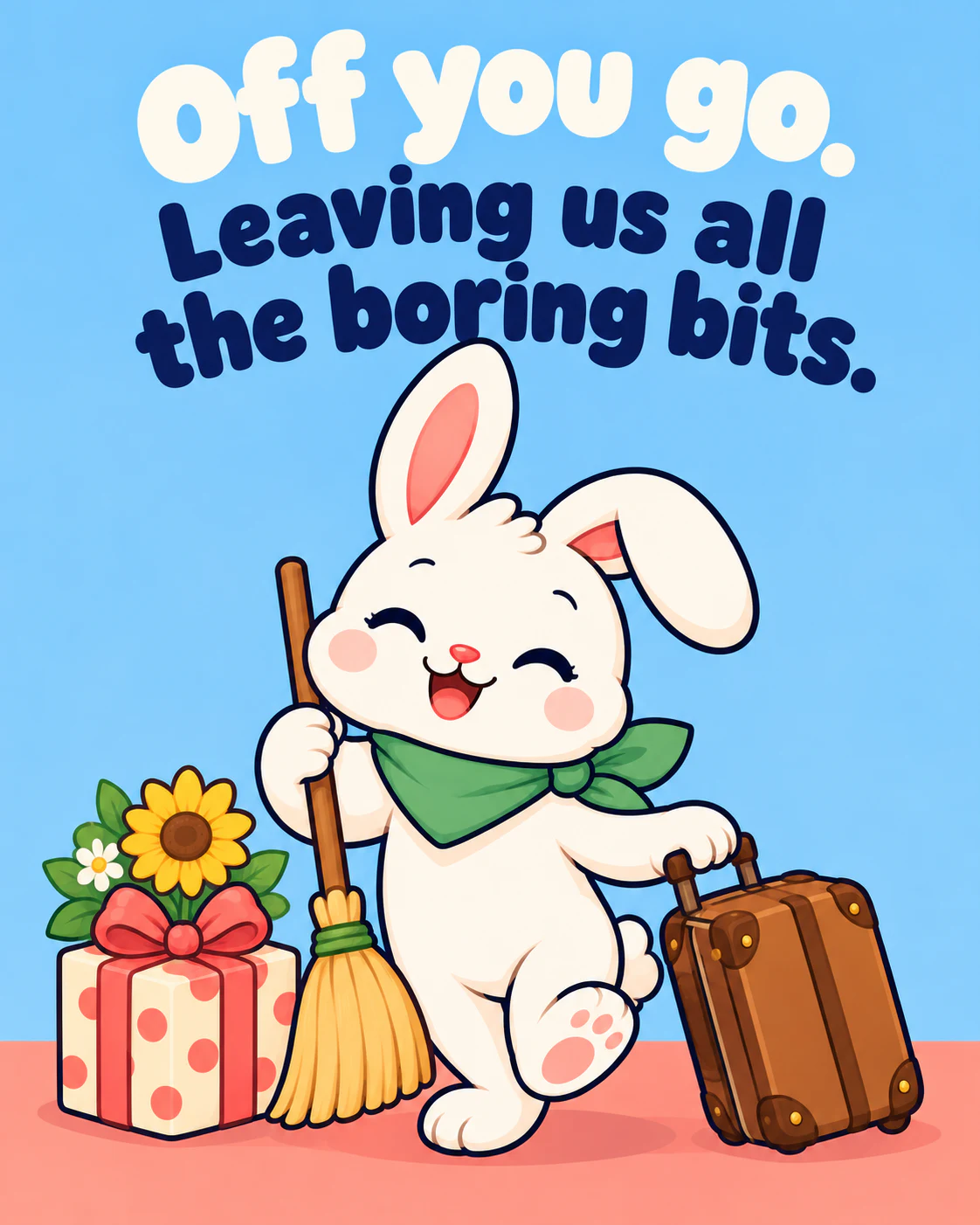 Off you go. Leaving us all the boring bits.