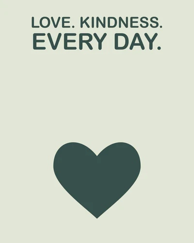 LOVE. KINDNESS. EVERY DAY.