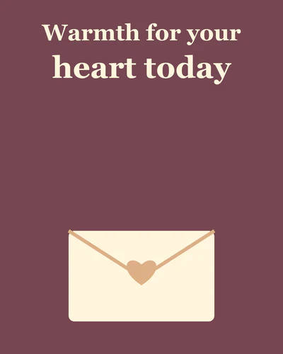 Warmth for your heart today
