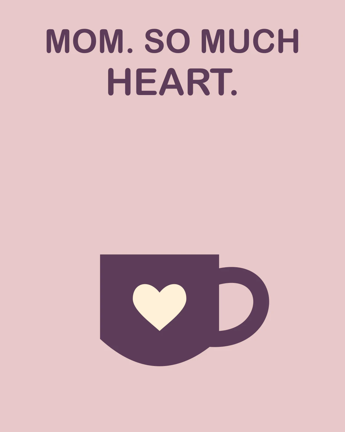MOM. SO MUCH HEART.