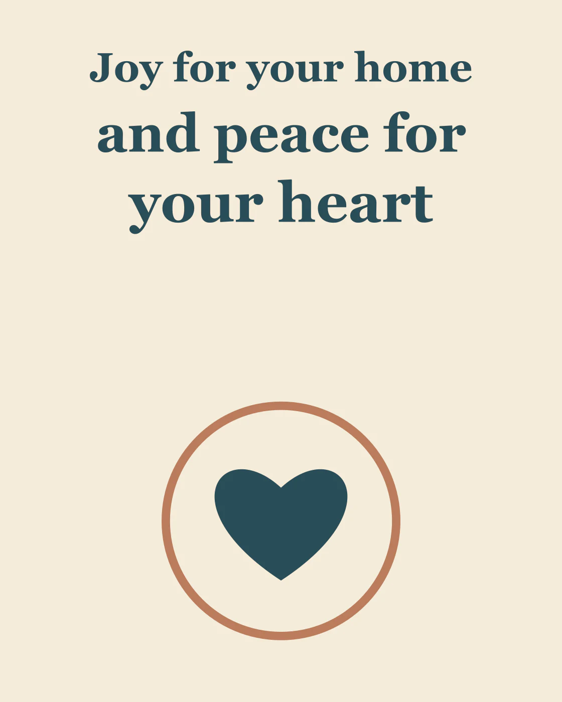 Joy for your home and peace for your heart