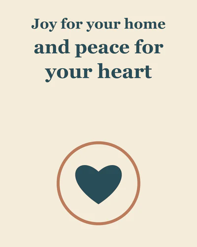 Joy for your home and peace for your heart