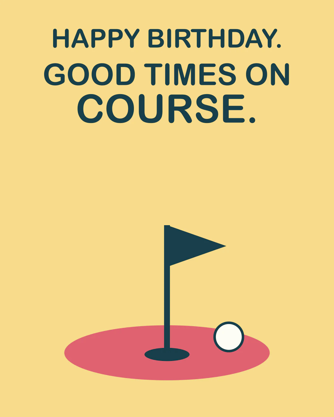 HAPPY BIRTHDAY. GOOD TIMES ON COURSE.