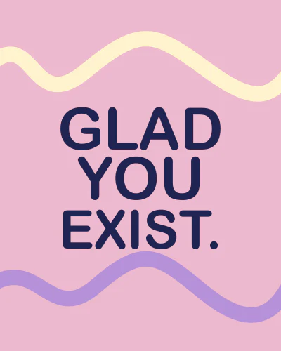 Glad you exist