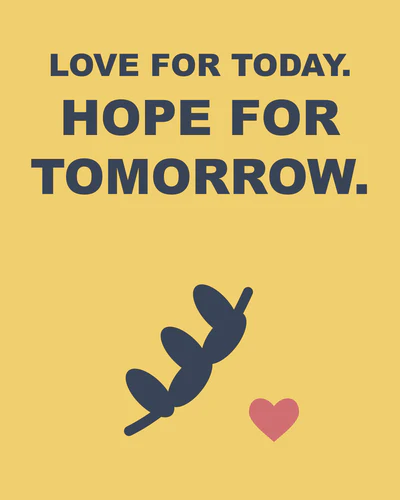 LOVE FOR TODAY. HOPE FOR TOMORROW.