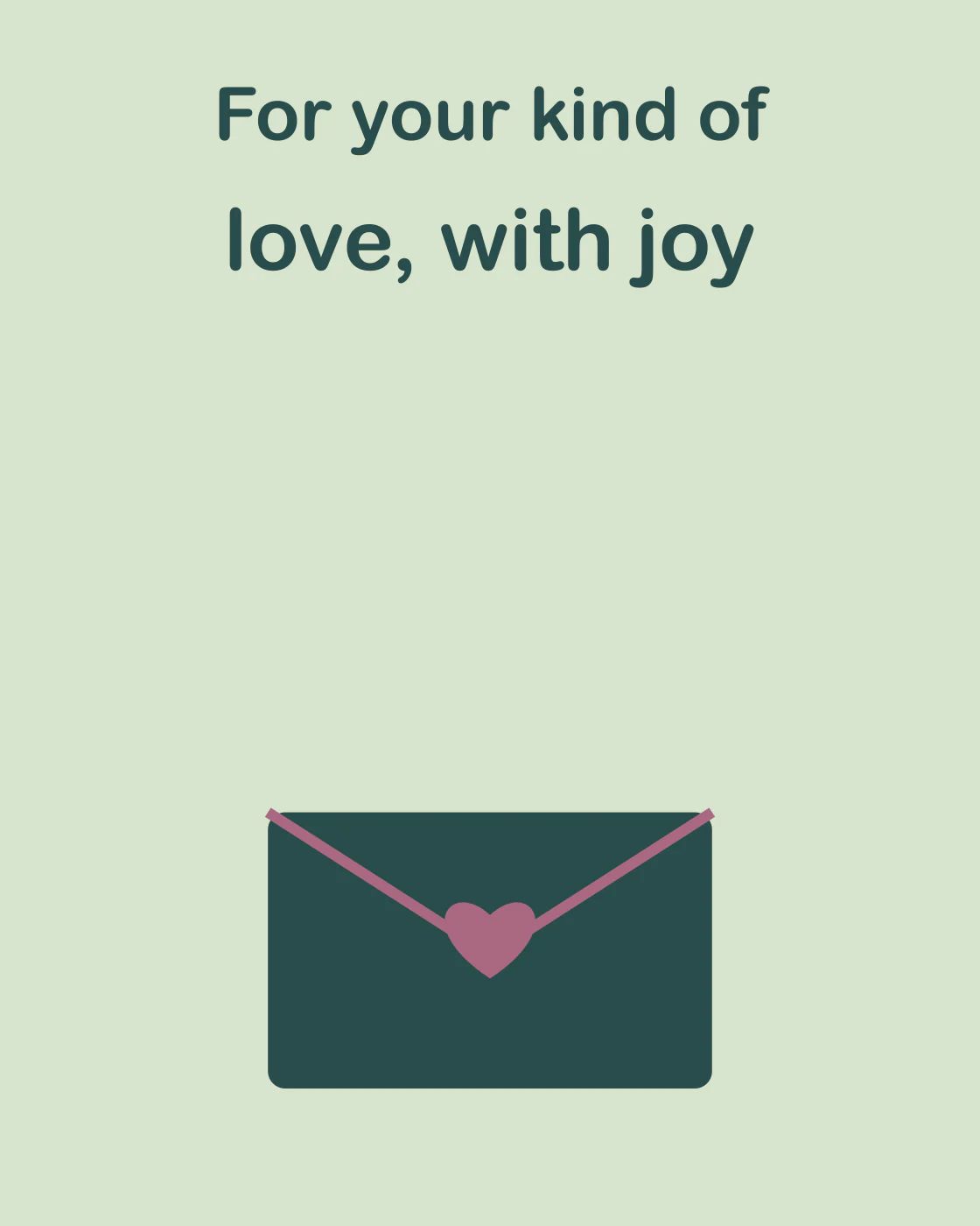 For your kind of love, with joy