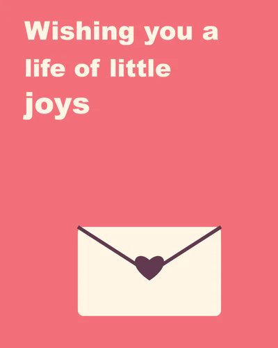 Wishing you a life of little joys
