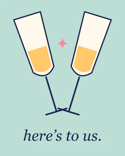 Here’s to us