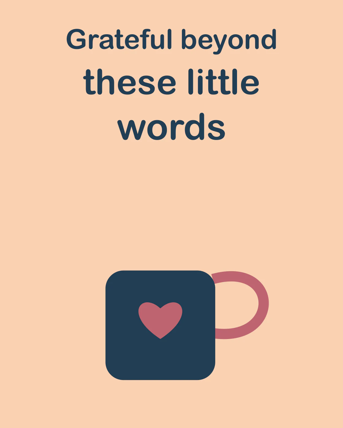 Grateful beyond these little words