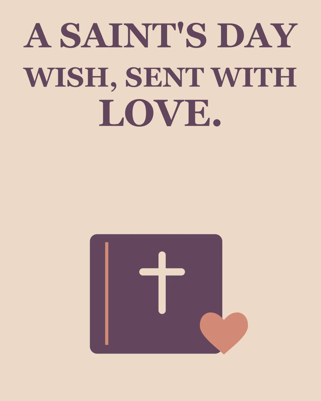 A SAINT'S DAY WISH, SENT WITH LOVE.
