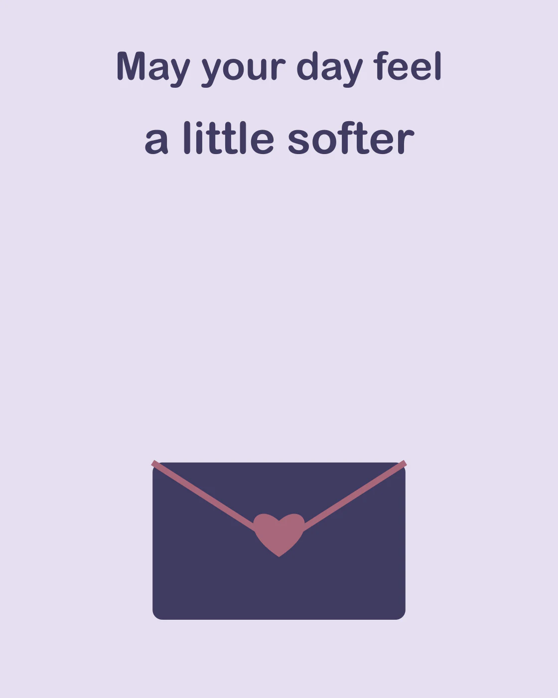 May your day feel a little softer