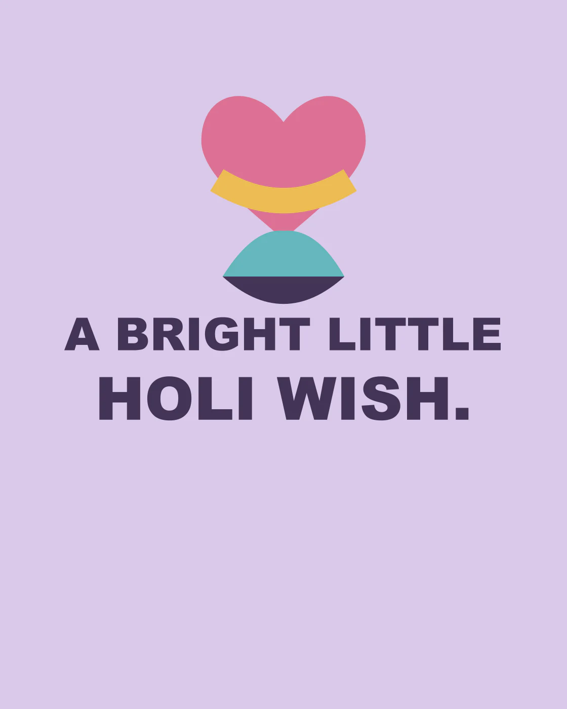 A BRIGHT LITTLE HOLI WISH.