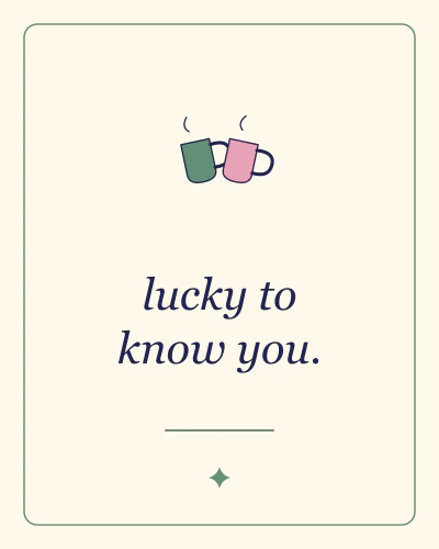 Lucky to know you