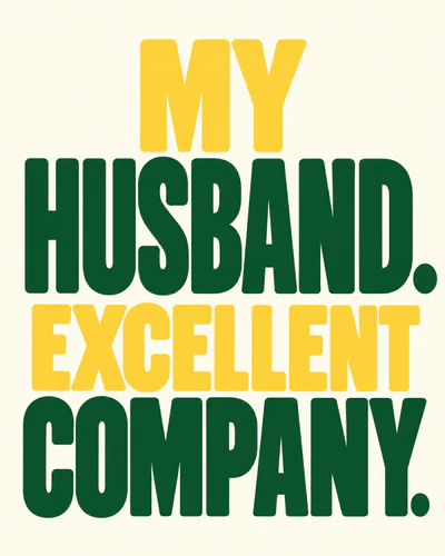 MY HUSBAND. EXCELLENT COMPANY.