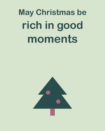 May Christmas be rich in good moments