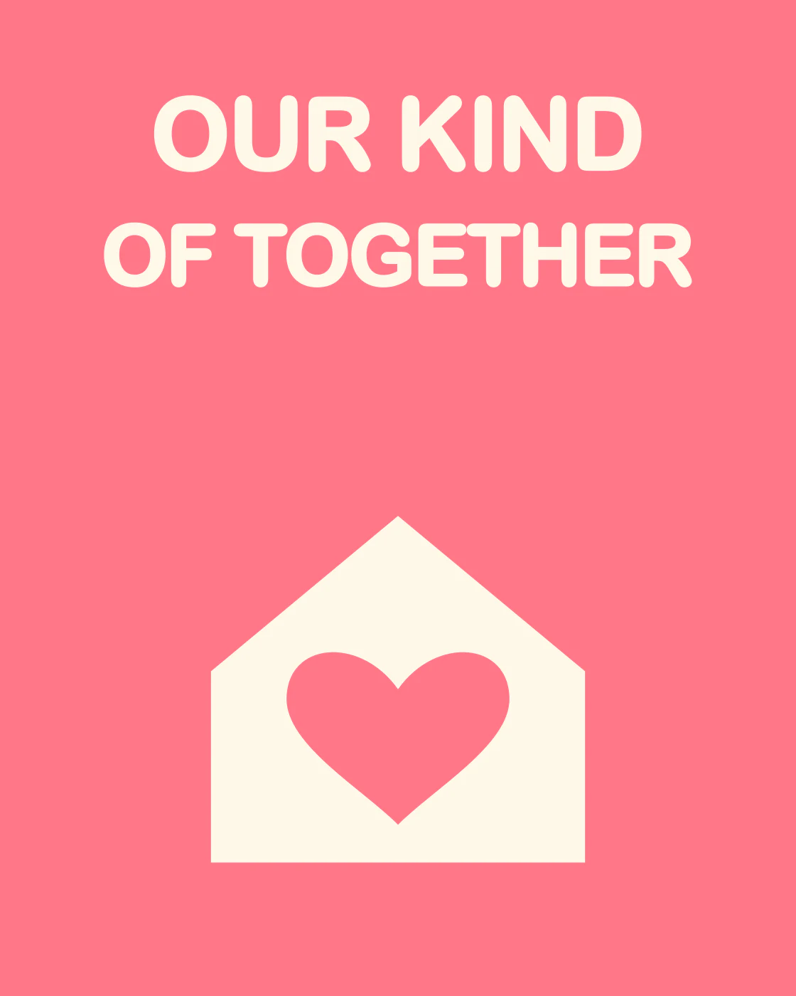 OUR KIND OF TOGETHER