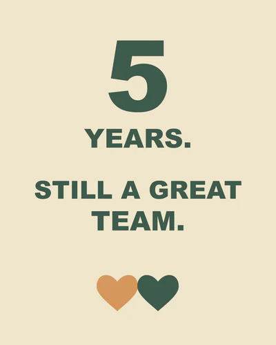 5 YEARS. STILL A GREAT TEAM.