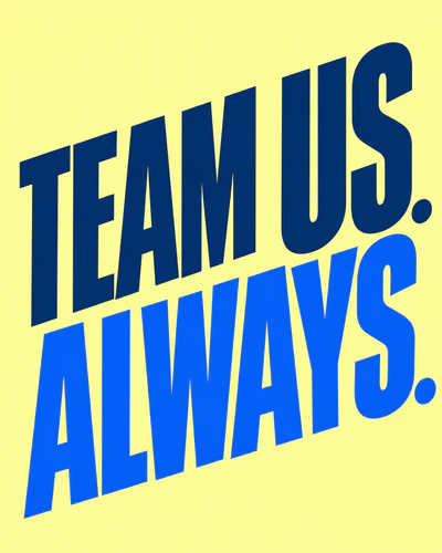 TEAM US. ALWAYS.